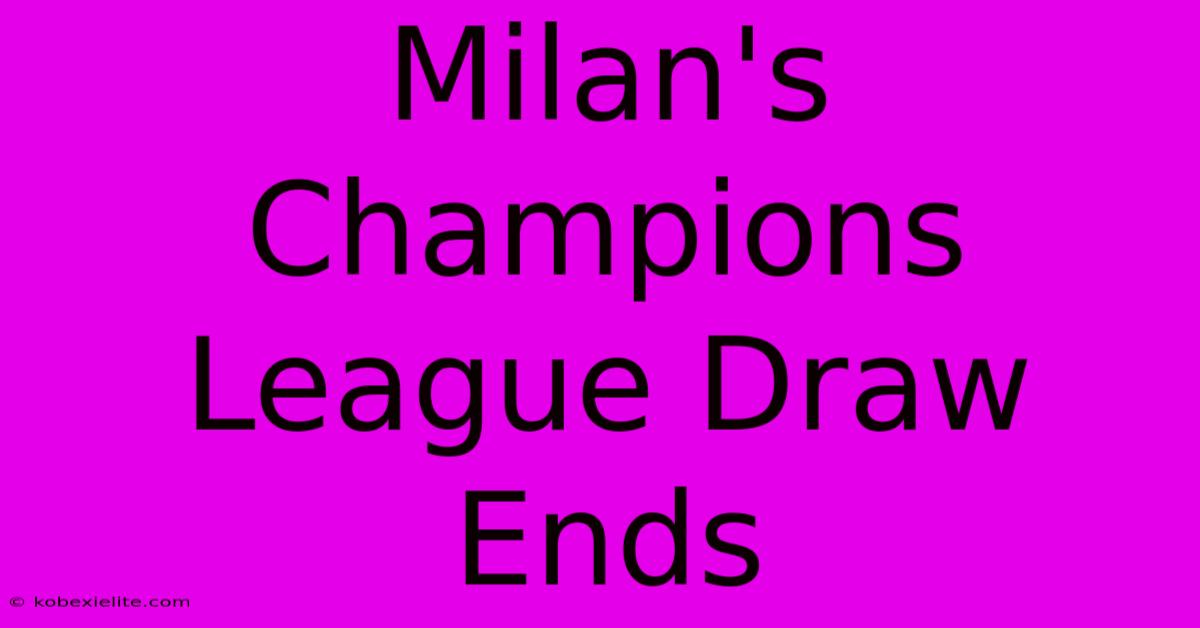 Milan's Champions League Draw Ends