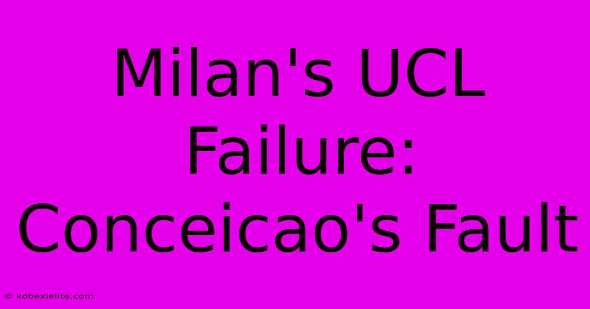 Milan's UCL Failure: Conceicao's Fault