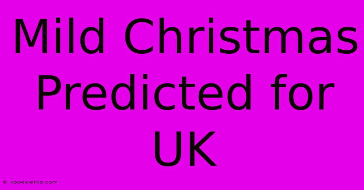 Mild Christmas Predicted For UK