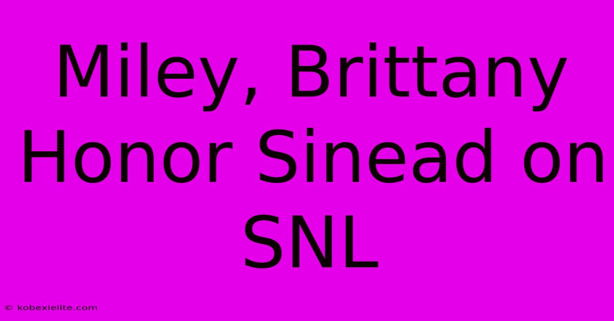 Miley, Brittany Honor Sinead On SNL