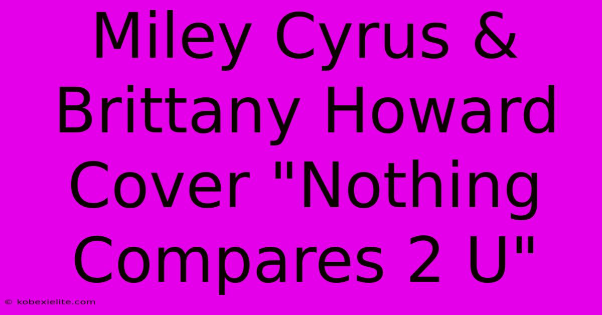 Miley Cyrus & Brittany Howard Cover 