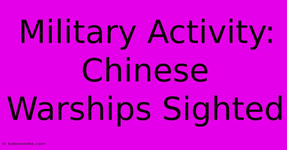 Military Activity: Chinese Warships Sighted