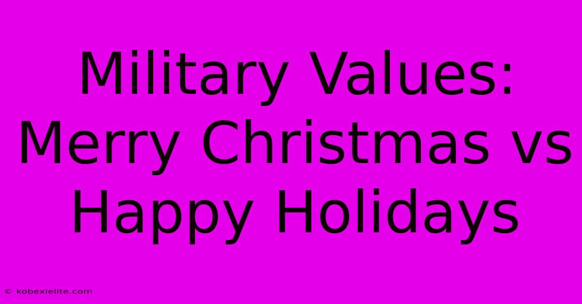 Military Values: Merry Christmas Vs Happy Holidays