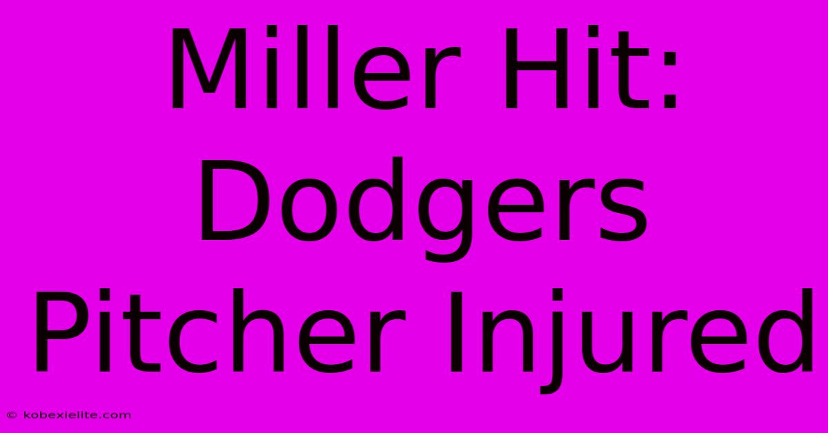 Miller Hit: Dodgers Pitcher Injured