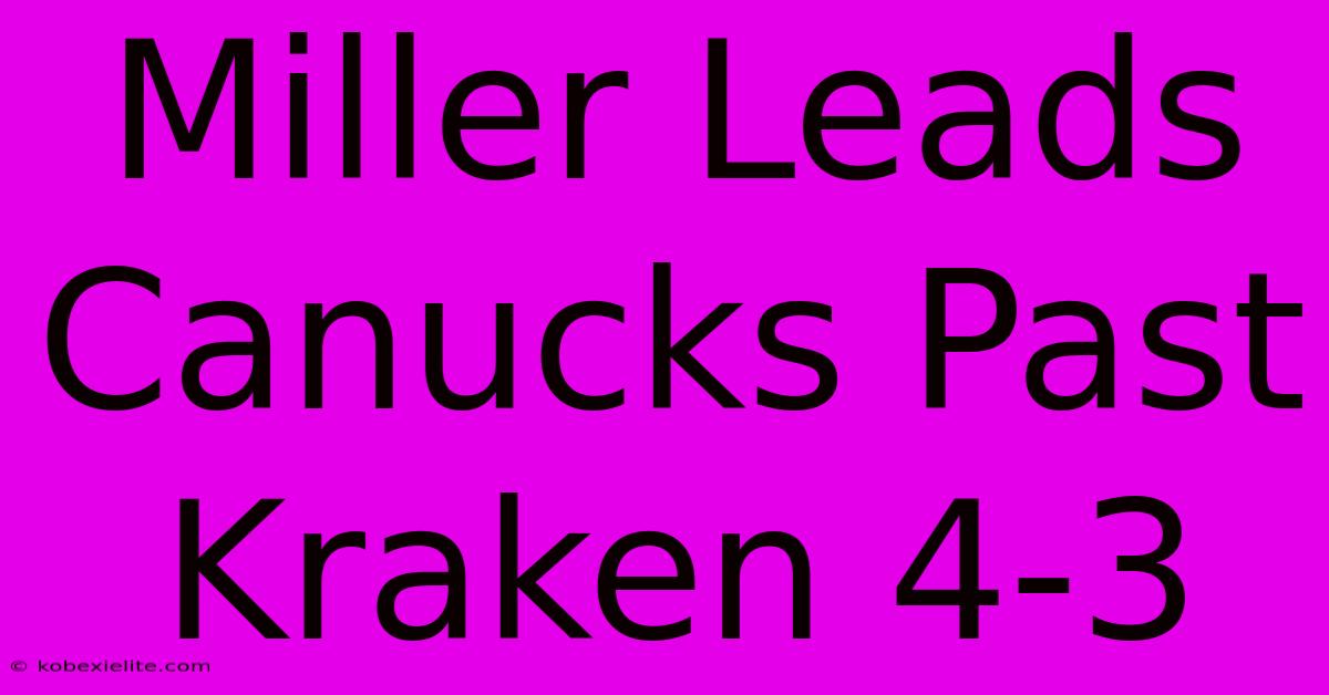 Miller Leads Canucks Past Kraken 4-3