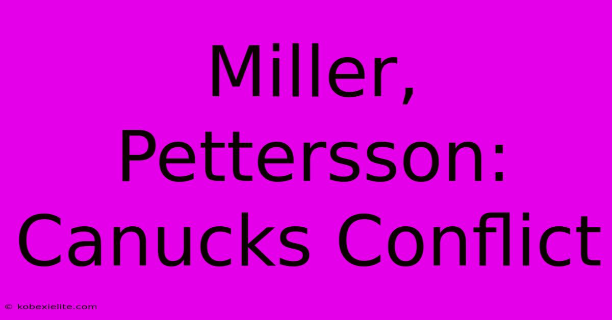 Miller, Pettersson: Canucks Conflict