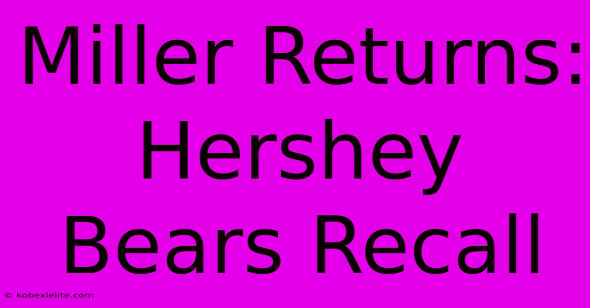 Miller Returns: Hershey Bears Recall