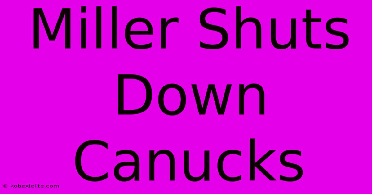 Miller Shuts Down Canucks