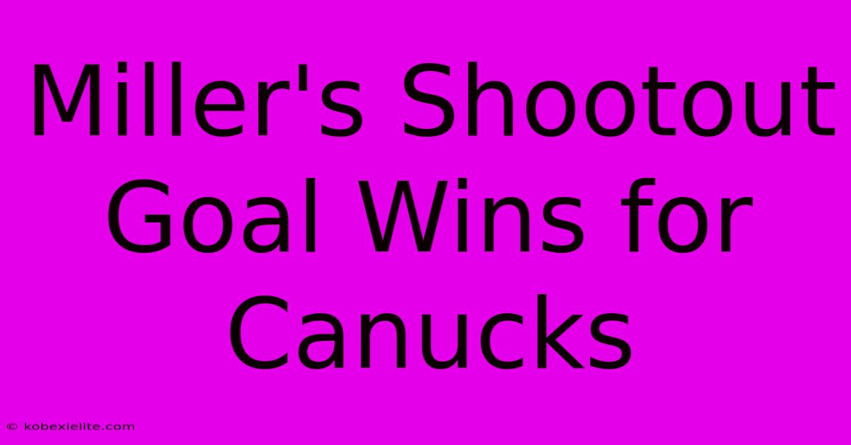 Miller's Shootout Goal Wins For Canucks