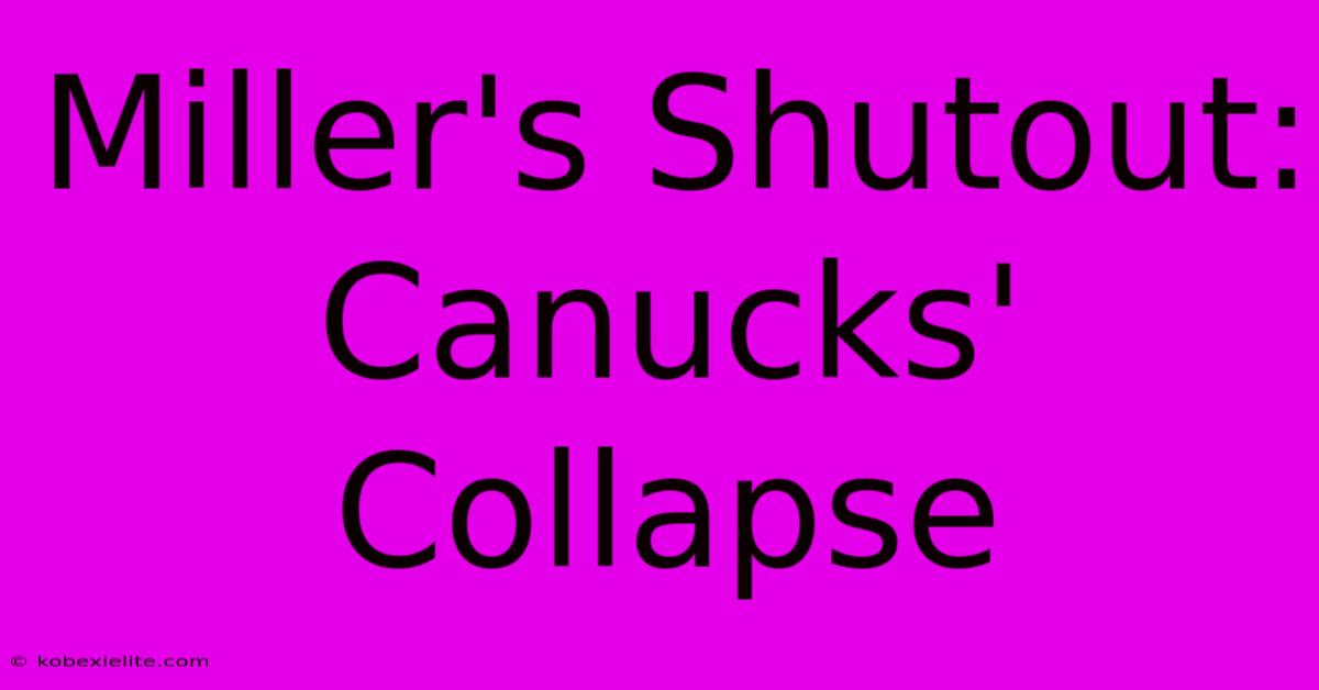 Miller's Shutout: Canucks' Collapse