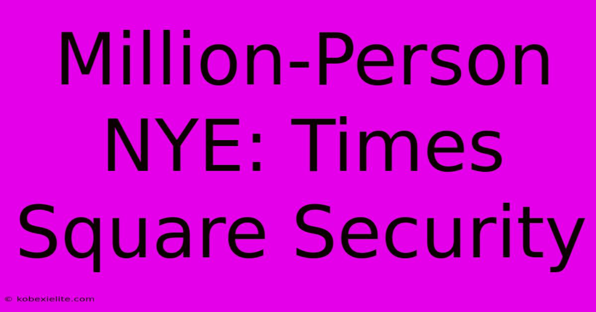 Million-Person NYE: Times Square Security