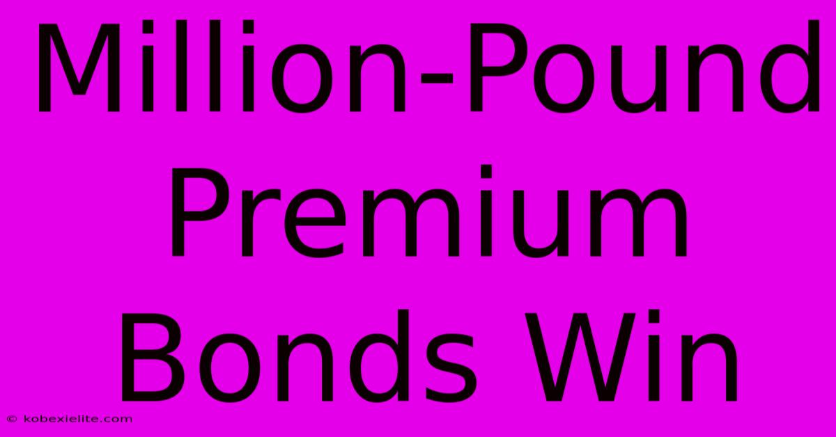 Million-Pound Premium Bonds Win