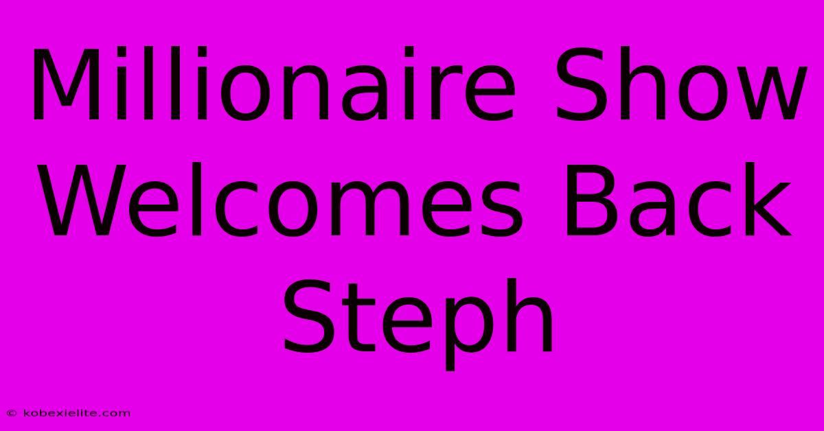 Millionaire Show Welcomes Back Steph