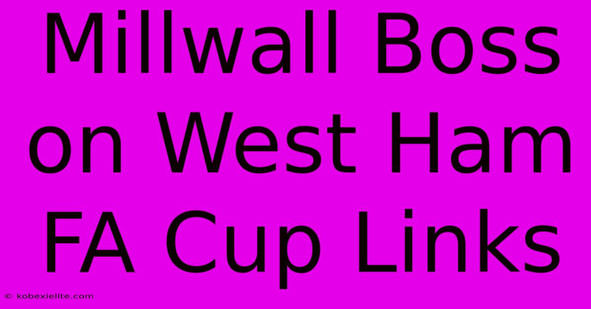 Millwall Boss On West Ham FA Cup Links