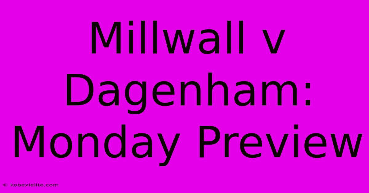 Millwall V Dagenham: Monday Preview