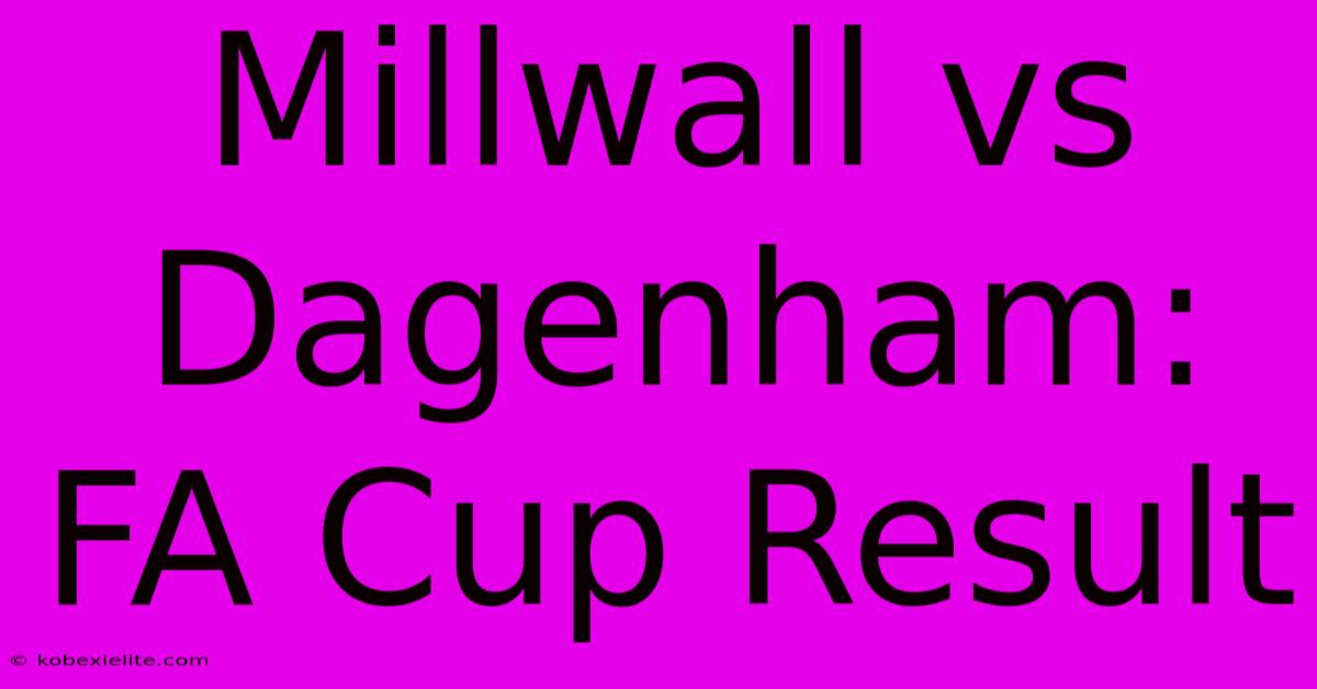 Millwall Vs Dagenham: FA Cup Result