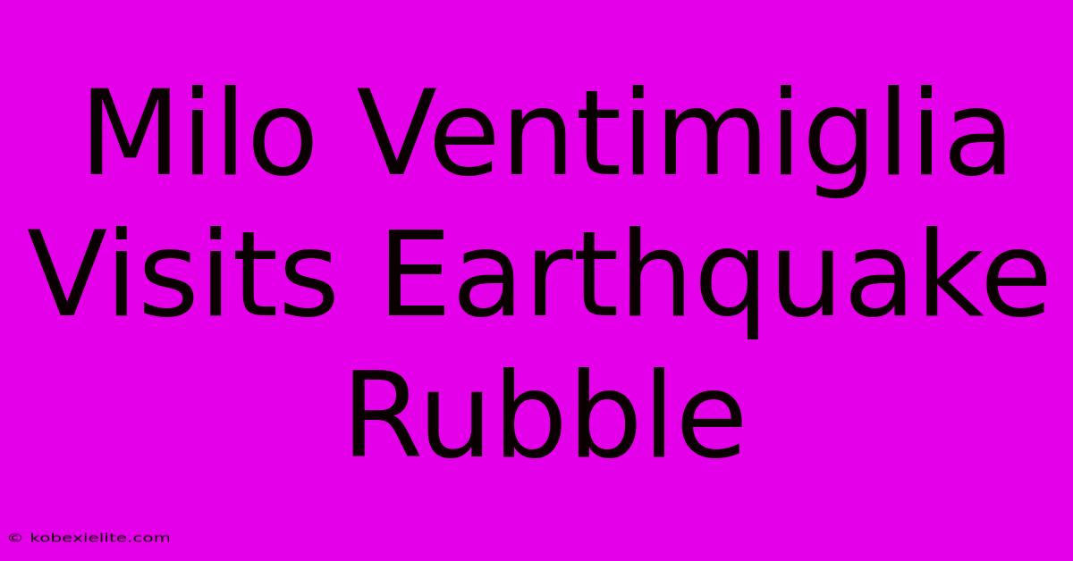 Milo Ventimiglia Visits Earthquake Rubble