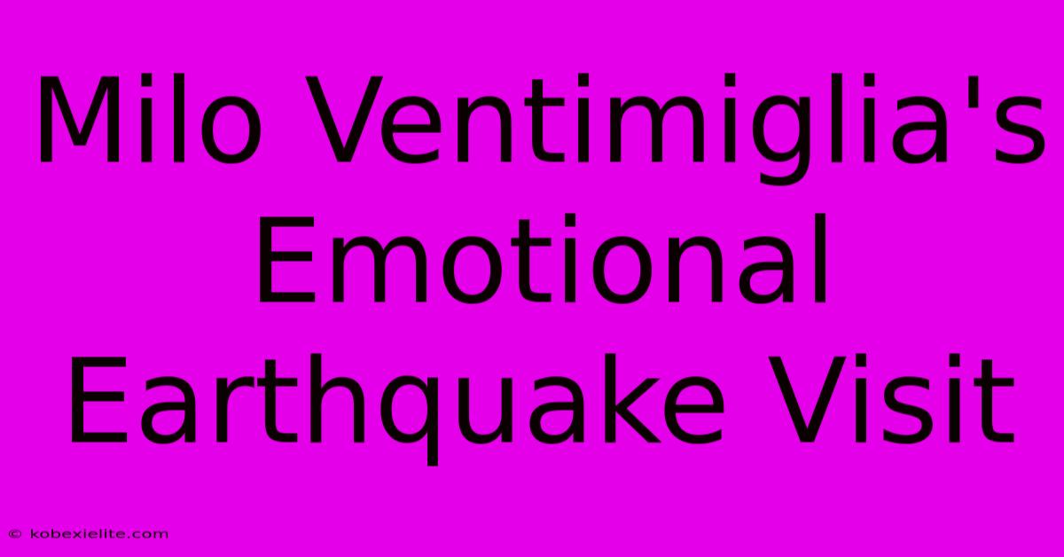 Milo Ventimiglia's Emotional Earthquake Visit