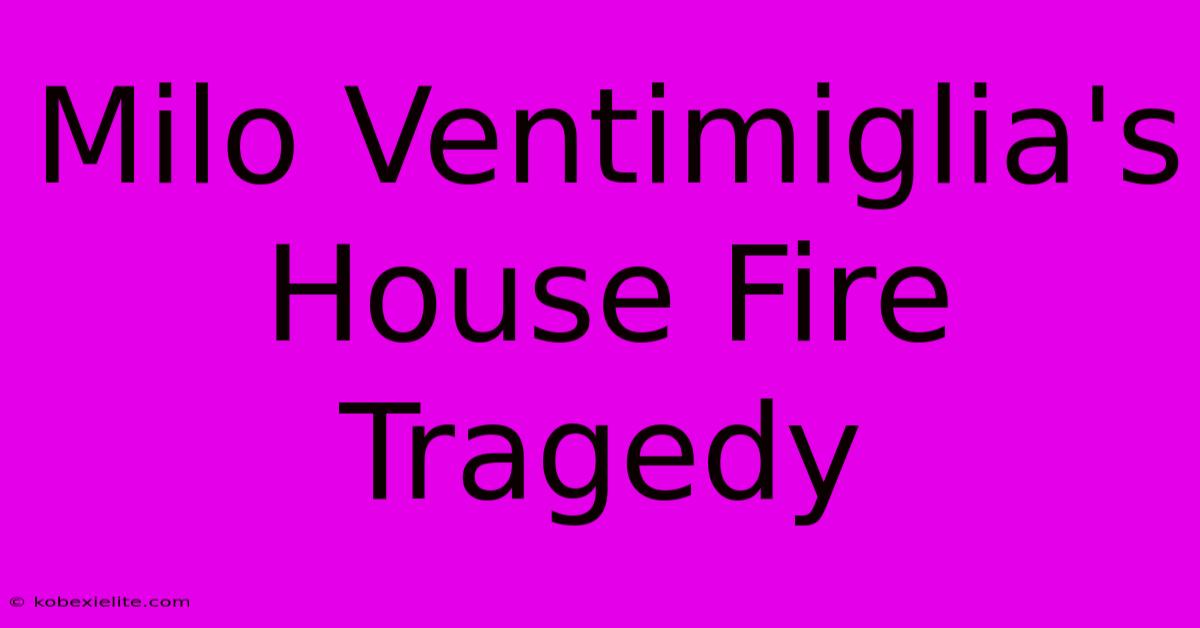 Milo Ventimiglia's House Fire Tragedy