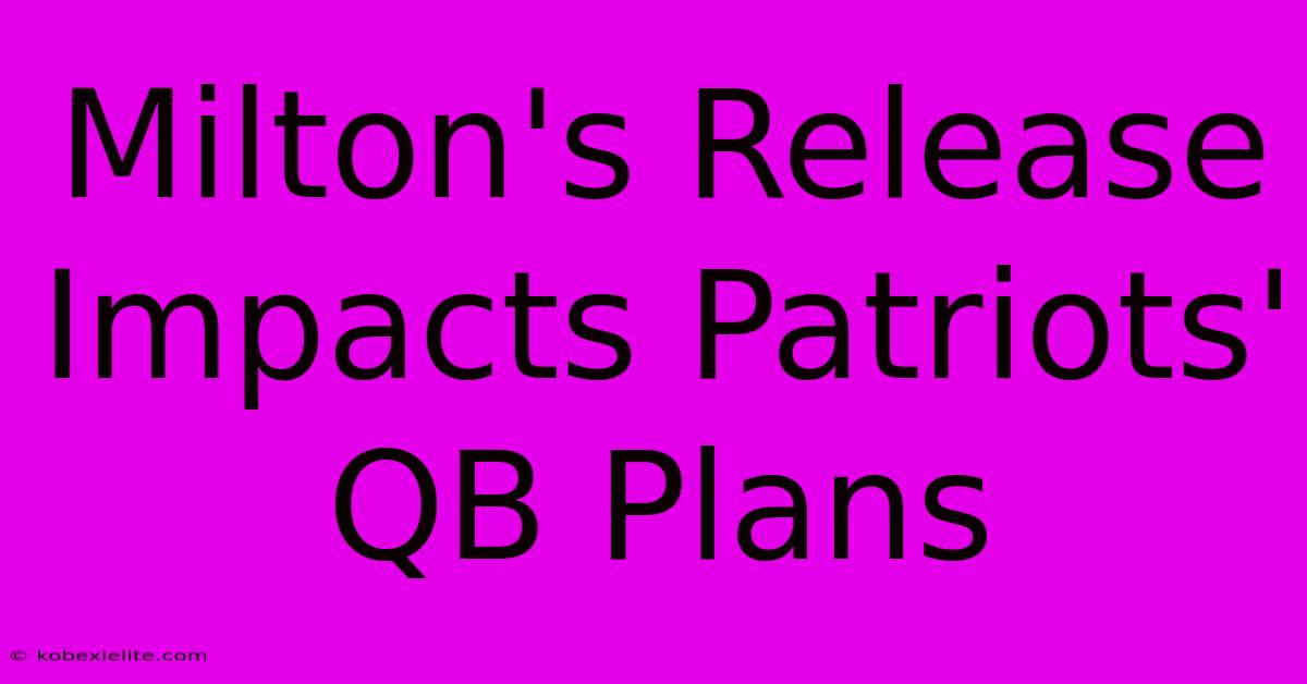 Milton's Release Impacts Patriots' QB Plans