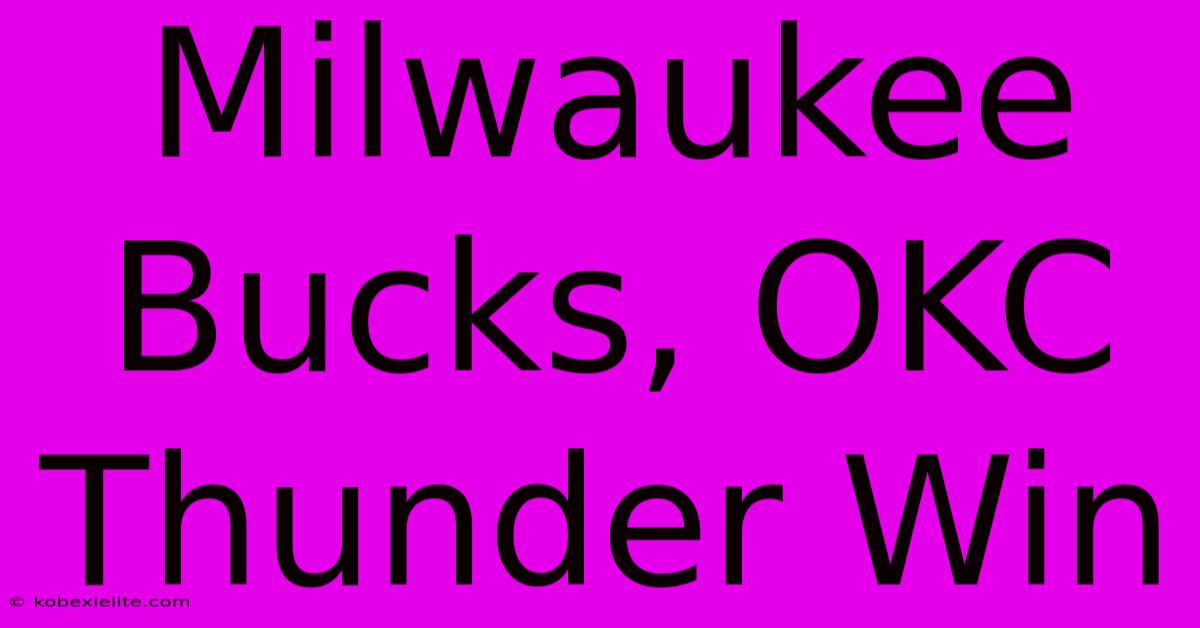 Milwaukee Bucks, OKC Thunder Win Milwaukee Bucks, OKC Thunder Win