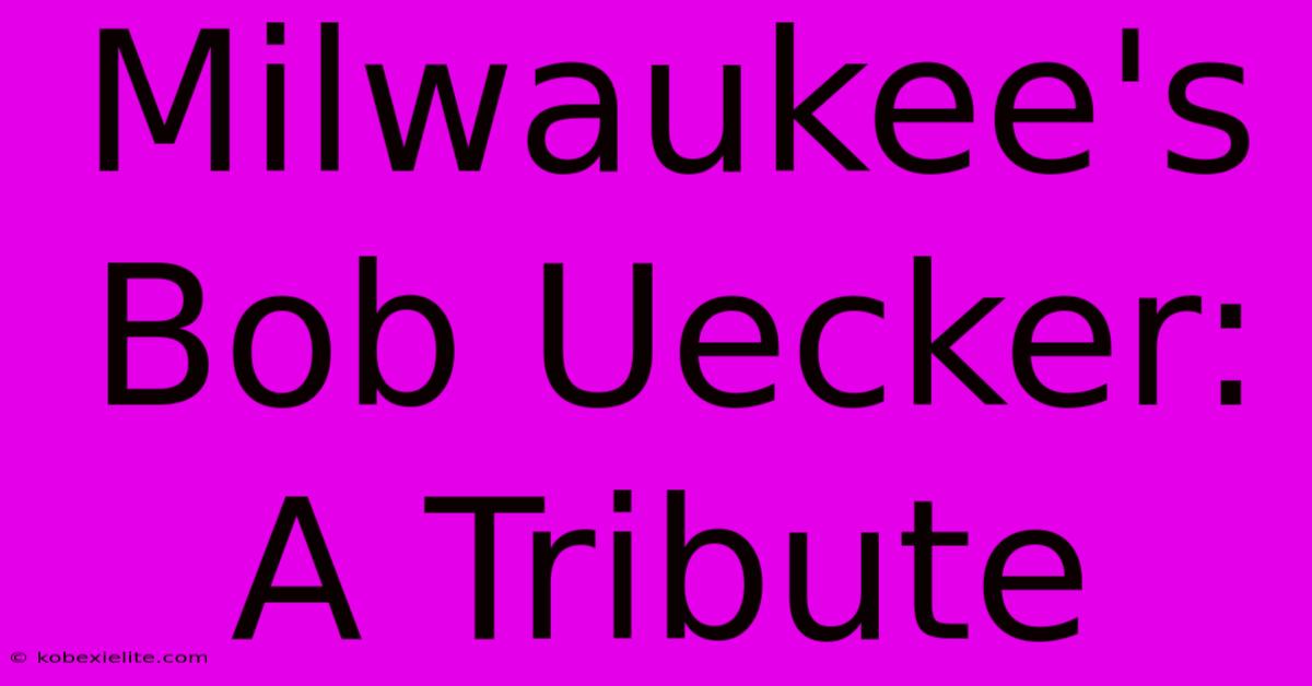 Milwaukee's Bob Uecker: A Tribute