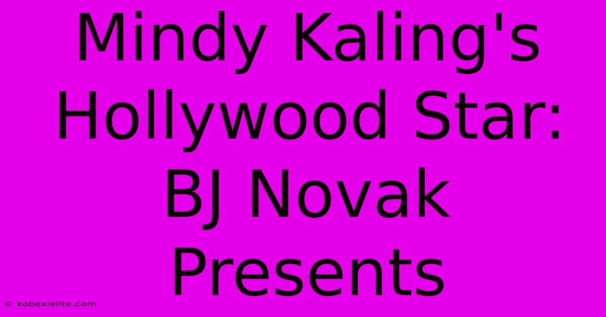 Mindy Kaling's Hollywood Star: BJ Novak Presents