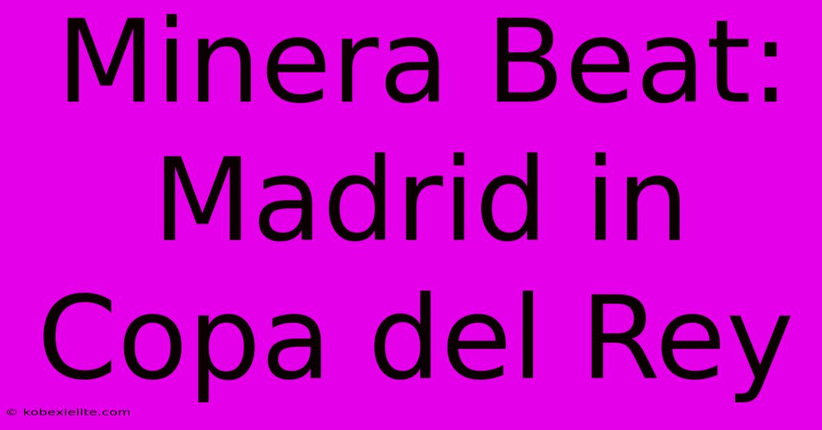 Minera Beat: Madrid In Copa Del Rey