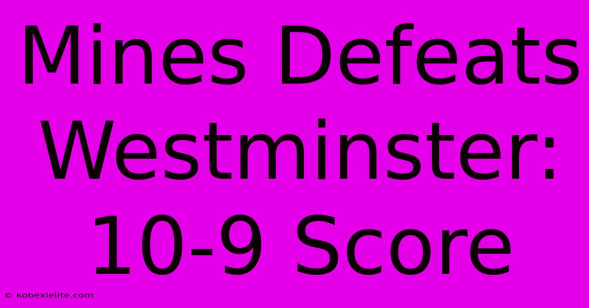 Mines Defeats Westminster: 10-9 Score