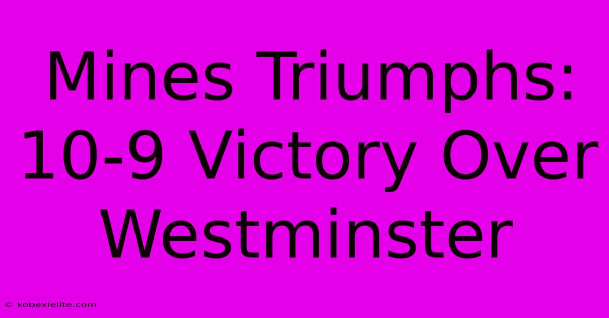 Mines Triumphs: 10-9 Victory Over Westminster