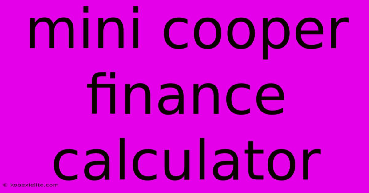 Mini Cooper Finance Calculator Mini Cooper Finance Calculator