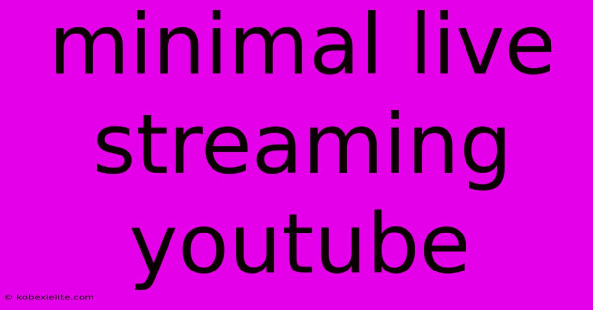 Minimal Live Streaming Youtube