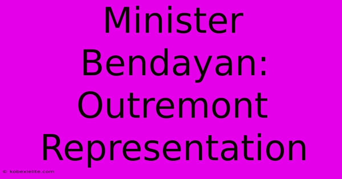 Minister Bendayan: Outremont Representation