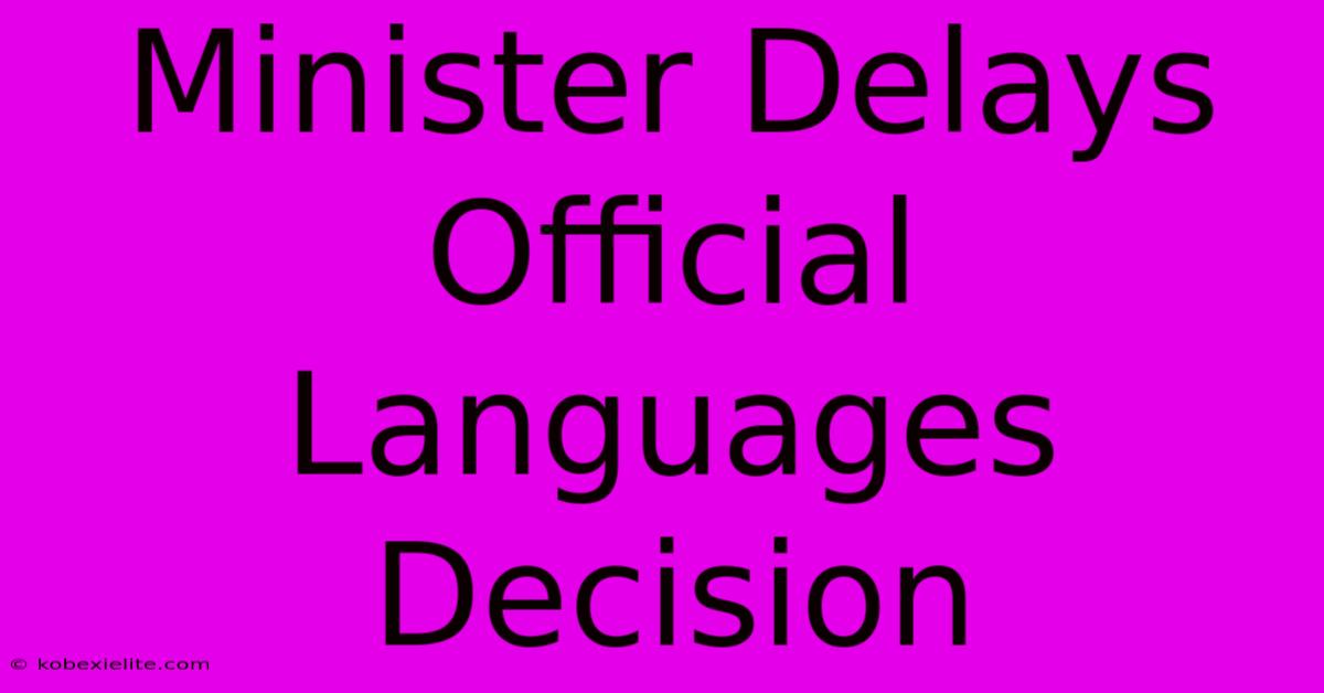 Minister Delays Official Languages Decision