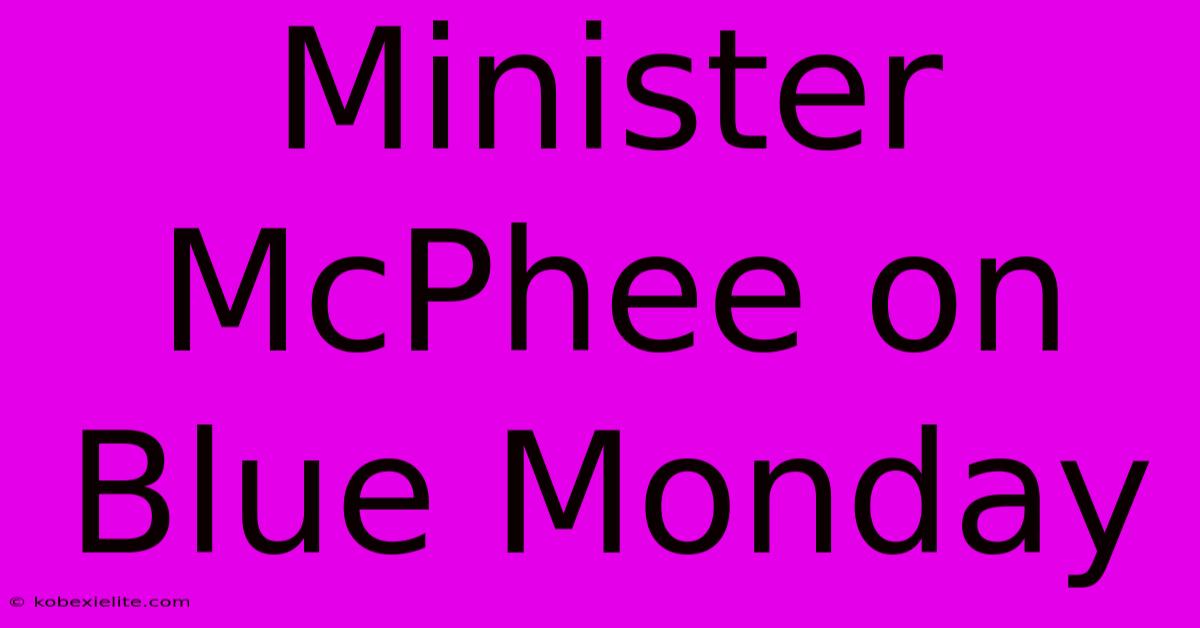 Minister McPhee On Blue Monday