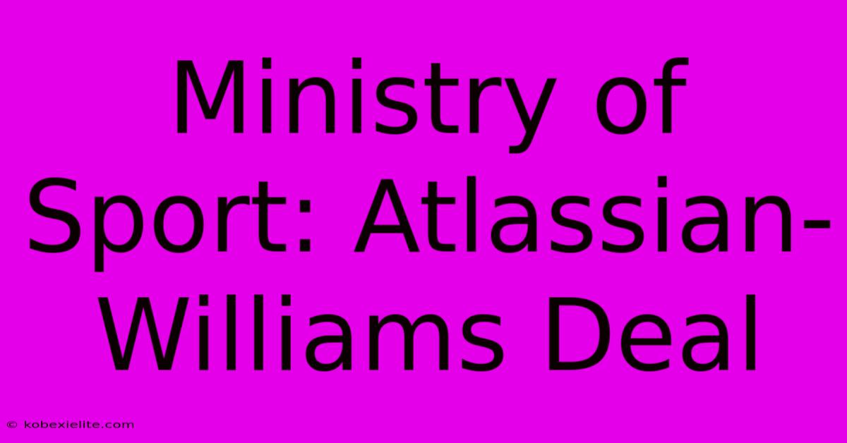 Ministry Of Sport: Atlassian-Williams Deal