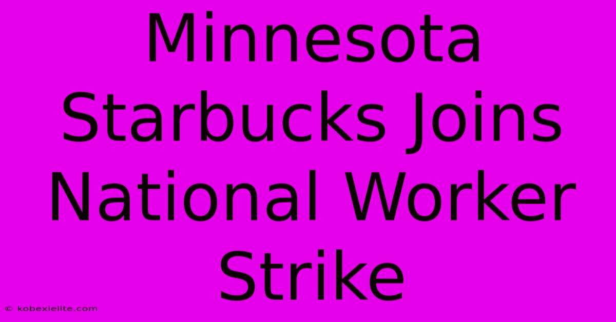 Minnesota Starbucks Joins National Worker Strike