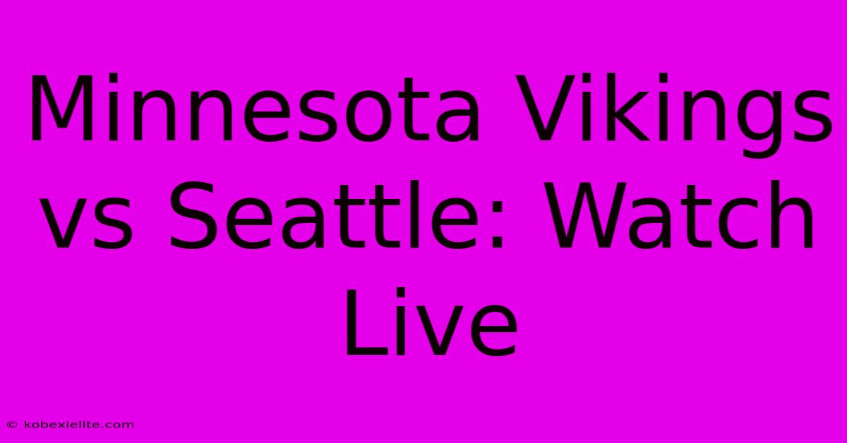 Minnesota Vikings Vs Seattle: Watch Live