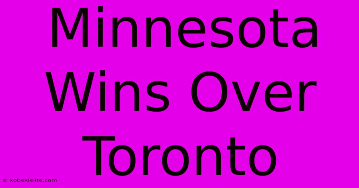 Minnesota Wins Over Toronto