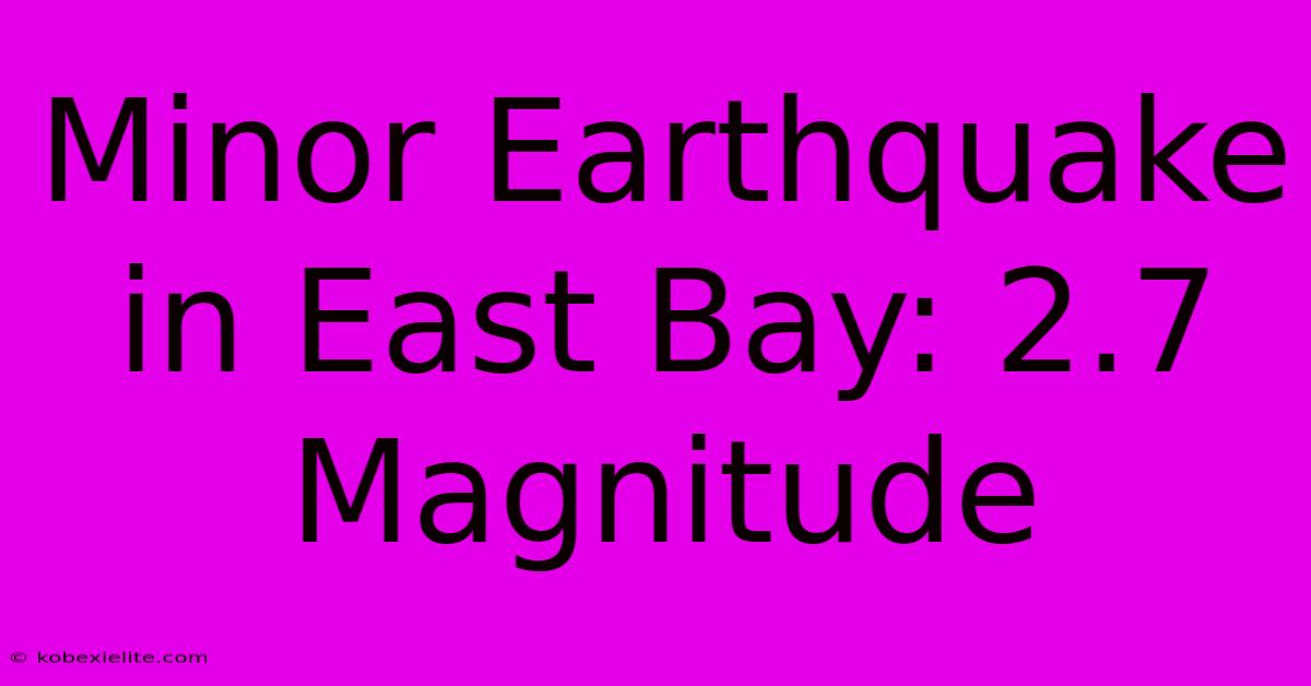 Minor Earthquake In East Bay: 2.7 Magnitude