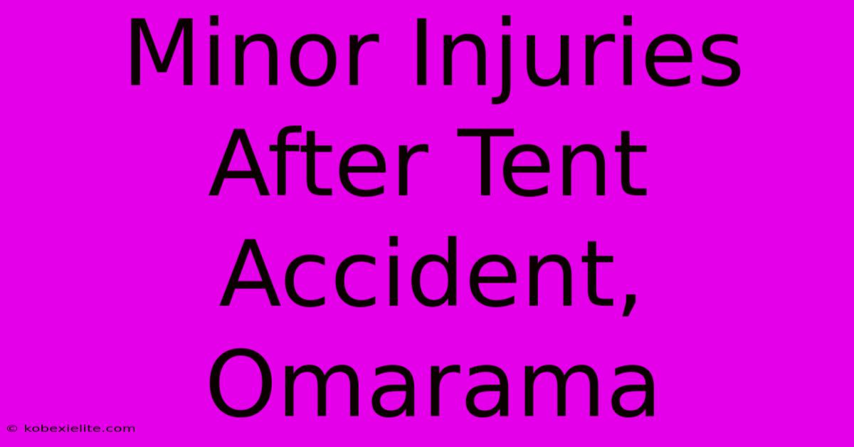 Minor Injuries After Tent Accident, Omarama