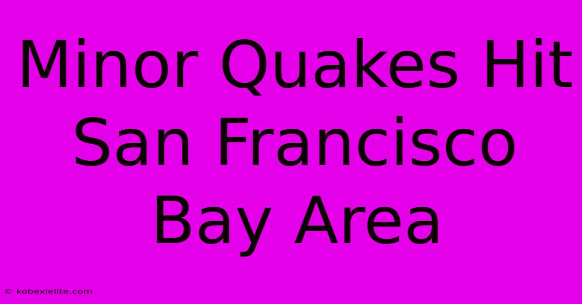 Minor Quakes Hit San Francisco Bay Area