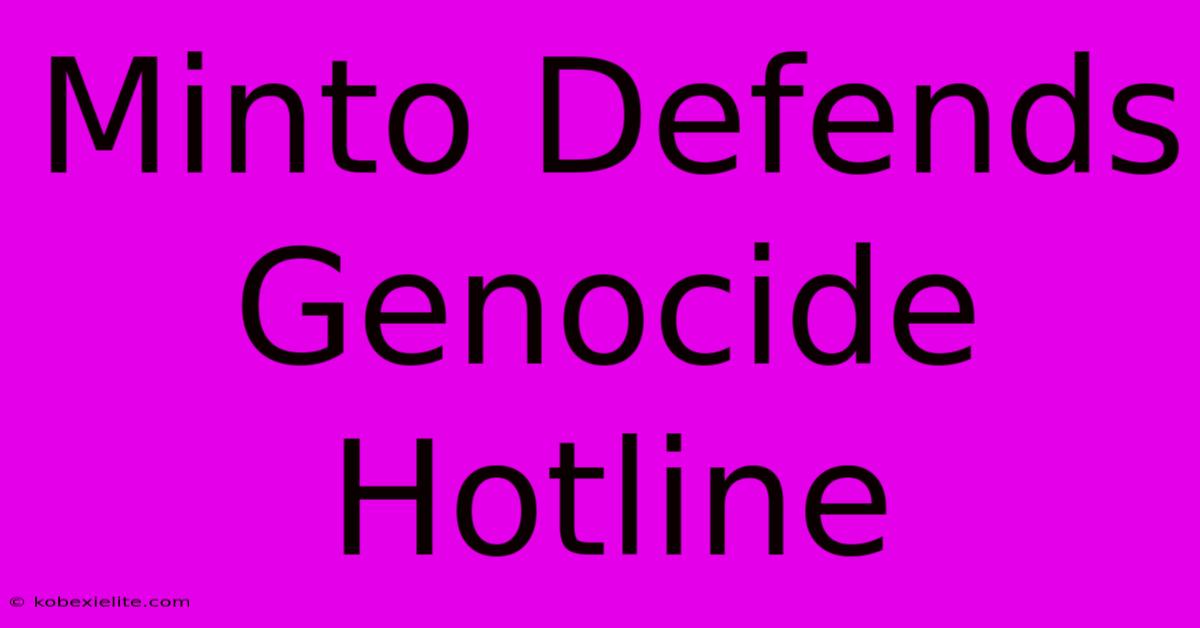 Minto Defends Genocide Hotline