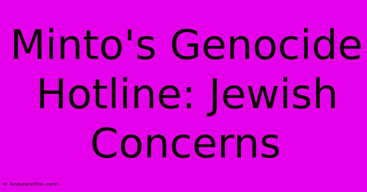 Minto's Genocide Hotline: Jewish Concerns