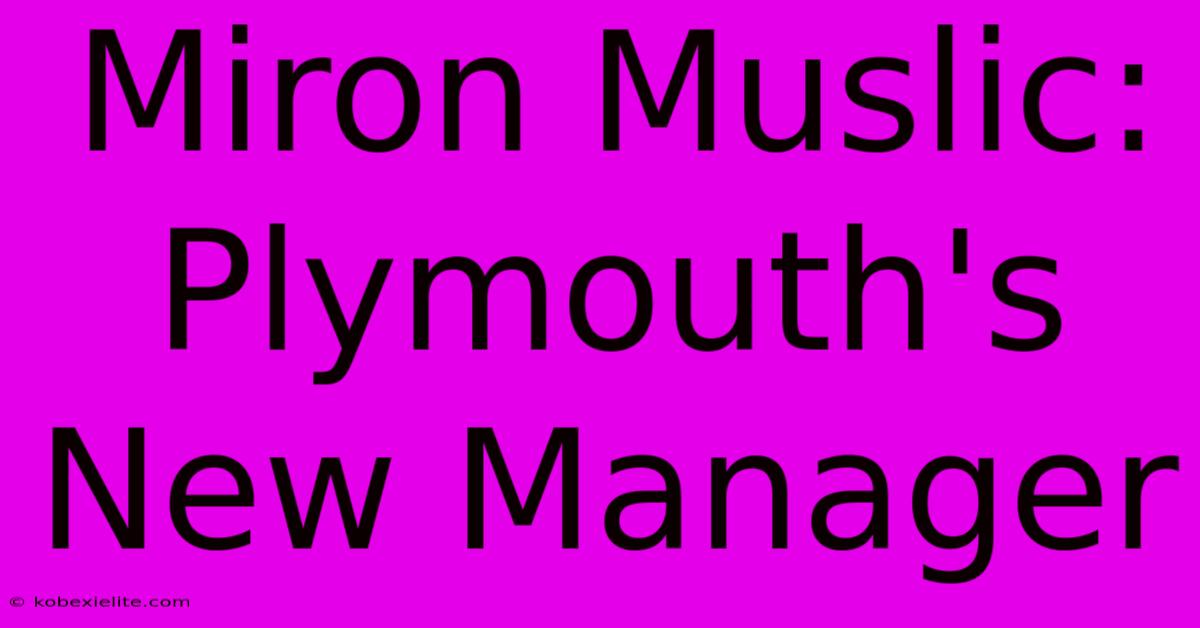 Miron Muslic: Plymouth's New Manager