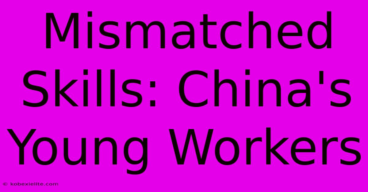 Mismatched Skills: China's Young Workers