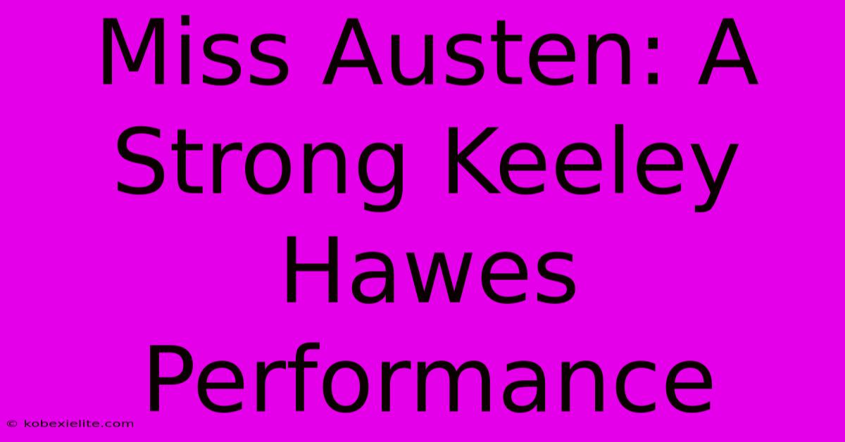 Miss Austen: A Strong Keeley Hawes Performance