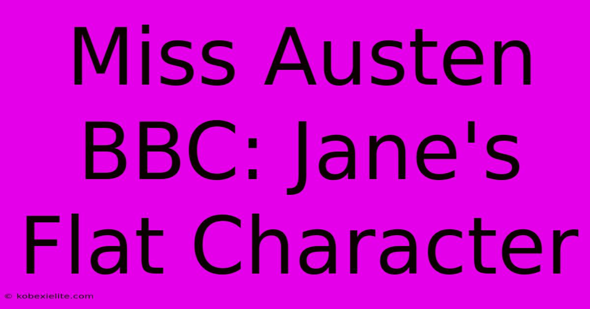 Miss Austen BBC: Jane's Flat Character