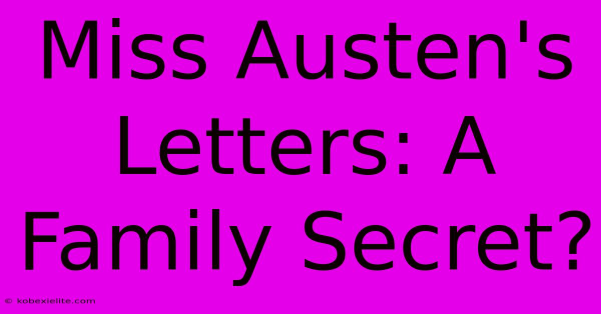 Miss Austen's Letters: A Family Secret?