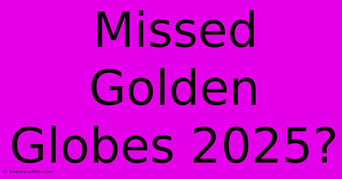 Missed Golden Globes 2025?